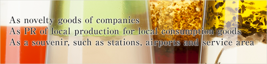 As novelty goods of companies As PR of local production for local consumption goods As a souvenir, such as stations, airports and service area